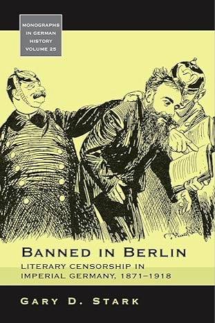 Banned in Berlin: Literary Censorship in Imperial Germany, 1871-1918 (Monographs in German History, 25)